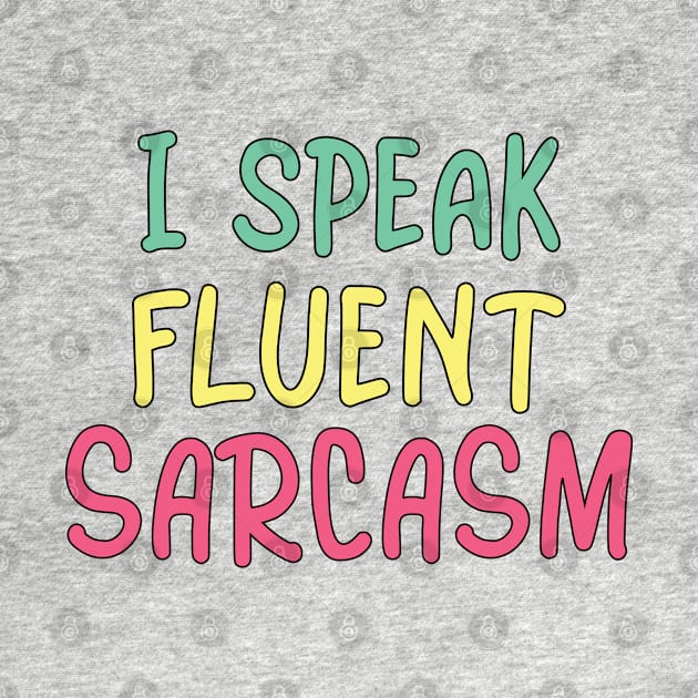 I speak fluent sarcasm by Ivana27